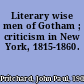 Literary wise men of Gotham ; criticism in New York, 1815-1860.