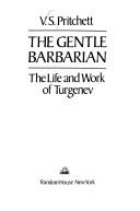 The gentle barbarian : the life and work of Turgenev /