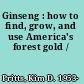 Ginseng : how to find, grow, and use America's forest gold /