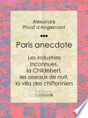 Paris anecdote : Les industries inconnues, la Childebert, les oiseaux de nuit, la villa des chiffonniers /