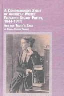 A comprehensive study of American writer Elizabeth Stuart Phelps, 1844-1911 : art for truth's sake /