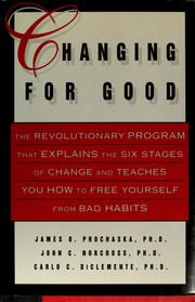Changing for good : the revolutionary program that explains the six stages of change and teaches you how to free yourself from bad habits /