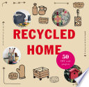 Recycled home transform your home using salvaged materials /