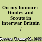 On my honour : Guides and Scouts in interwar Britain /