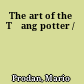 The art of the Tʻang potter /