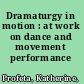 Dramaturgy in motion : at work on dance and movement performance /