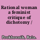 Rational woman a feminist critique of dichotomy /