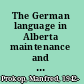 The German language in Alberta maintenance and teaching /