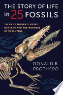 The story of life in 25 fossils : tales of intrepid fossil hunters and the wonders of evolution /