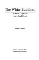 The white Buddhist : the Asian odyssey of Henry Steel Olcott /