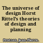 The universe of design Horst Rittel's theories of design and planning /