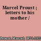Marcel Proust ; letters to his mother /
