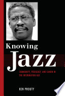 Knowing jazz community, pedagogy, and canon in the information age /