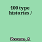 100 type histories /