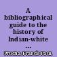 A bibliographical guide to the history of Indian-white relations in the United States /