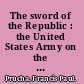 The sword of the Republic : the United States Army on the frontier, 1783-1846.