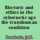 Rhetoric and ethics in the cybernetic age the transhuman condition /