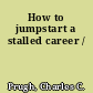 How to jumpstart a stalled career /