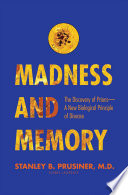 Madness and memory : the discovery of prions--a new biological principle /