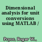 Dimensional analysis for unit conversions using MATLAB /