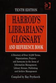 Harrod's librarians' glossary and reference book : a directory of over 10,200 terms, organizations, projects and acronyms in the areas of information management, library science, publishing and archive management /