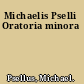 Michaelis Pselli Oratoria minora