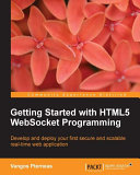 Getting started with HTML5 WebSocket programming /