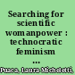 Searching for scientific womanpower : technocratic feminism and the politics of national security, 1940-1980 /