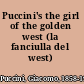 Puccini's the girl of the golden west (la fanciulla del west)