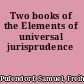 Two books of the Elements of universal jurisprudence