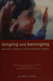 Longing and belonging : parents, children, and consumer culture /