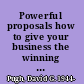 Powerful proposals how to give your business the winning edge /