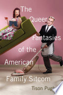 The Queer Fantasies of the American Family Sitcom