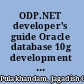 ODP.NET developer's guide Oracle database 10g development with Visual Studio 2005 and the Oracle Data Provider for .NET /