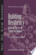 Building resiliency how to thrive in times of change /