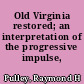 Old Virginia restored; an interpretation of the progressive impulse, 1870-1930