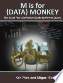 M is for (data) monkey : the Excel pro's definitive guide to power query /