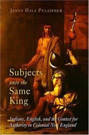 Subjects unto the same king : Indians, English, and the contest for authority in colonial New England /
