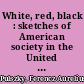 White, red, black : sketches of American society in the United States during the visit of their guests /