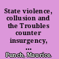 State violence, collusion and the Troubles counter insurgency, Government deviance and Northern Ireland /