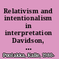 Relativism and intentionalism in interpretation Davidson, hermeneutics, and pragmatism /