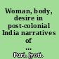 Woman, body, desire in post-colonial India narratives of gender and sexuality /