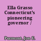 Ella Grasso Connecticut's pioneering governor /