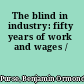 The blind in industry: fifty years of work and wages /