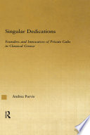 Singular dedications founders and innovators of private cults in classical Greece /