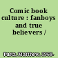 Comic book culture : fanboys and true believers /