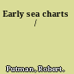 Early sea charts /