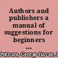 Authors and publishers a manual of suggestions for beginners in literature, comprising a description of publishing methods and arrangements, directions for the preparation of mss. for the press, explanations of the details of book-manufacturing, instructions for proof-reading, specimens of typography, the text of the United States copyright law and information concerning international copyrights, together with general hints for authors.