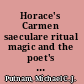 Horace's Carmen saeculare ritual magic and the poet's art /