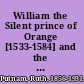 William the Silent prince of Orange [1533-1584] and the revolt of the Netherlands,
